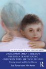 Dance/Movement Therapy for Infants and Young Children with Medical Illness: Treating Somatic and Psychic Distress By Suzi Tortora, Miri Keren Cover Image