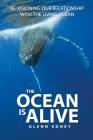 The Ocean Is Alive: Re-visioning Our Relationship with the Living Ocean Cover Image