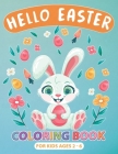 Hello Easter Coloring Book for Kids Ages 2-6: Perfect Gift or Easter Basket Stuffer for boys, Girls, Toddlers and Preschoolers, Cute Drawings with Chi Cover Image