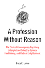 A Profession Without Reason: The Crisis of Contemporary Psychiatry--Untangled and Solved by Spinoza, Freethinking, and Radical Enlightenment Cover Image