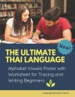 The Ultimate Thai Language Alphabet Vowels Poster with Worksheet for Tracing and Writing Beginners: 100+ exercises book learn to trace and write Ŧ By Language Education Center Cover Image