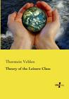 Theory of the Leisure Class By Thorstein Veblen Cover Image