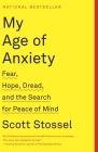 My Age of Anxiety: Fear, Hope, Dread, and the Search for Peace of Mind By Scott Stossel Cover Image