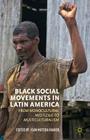 Black Social Movements in Latin America: From Monocultural Mestizaje to Multiculturalism By J. Rahier (Editor) Cover Image