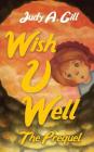 Wish U Well: The Prequel By Judy a. Gill Cover Image