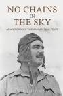 No Chains in the Sky: Alan Bowman Tasmanian War Pilot By Peter Ian Henning Cover Image