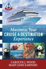 Maximize Your Cruise and Destination Experinece By Carolyn J. Wood, Mary Jane Wood Zabinski Cover Image