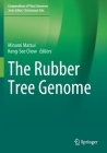 The Rubber Tree Genome (Compendium of Plant Genomes) By Minami Matsui (Editor), Keng-See Chow (Editor) Cover Image
