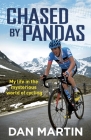 Chased By Pandas: My life in the mysterious world of cycling By Dan Martin Cover Image
