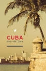 Cuba: Una Historia (Otra Historia de America Latina) By Sergio Guerra-Vilaboy, Oscar Loyola-Vega Cover Image