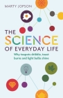 The Science of Everyday Life: Why Teapots Dribble, Toast Burns and Light Bulbs Shine By Marty Jopson Cover Image