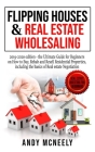 Flipping Houses and Real Estate Wholesaling: 2019-2020 edition - the Ultimate Guide for Beginners on How to Buy, Rehab and Resell Residential Properti Cover Image