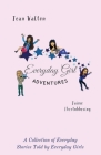 Everyday Girl Adventures: A Collection of Everyday Stories Told by Everyday Girls By Jean Walton, Jaime Obertubbesing (Editor) Cover Image
