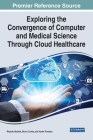 Exploring the Convergence of Computer and Medical Science Through Cloud Healthcare By Ricardo Queirós (Editor), Bruno Cunha (Editor), Xavier Fonseca (Editor) Cover Image