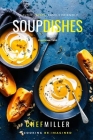 Soup Dishes: Flavor In A Bowl By Chef Miller Cover Image