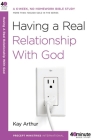 Having a Real Relationship with God (40-Minute Bible Studies) By Kay Arthur Cover Image