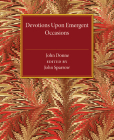Devotions Upon Emergent Occasions By John Donne, John Sparrow (Editor) Cover Image