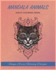 Animal Mandalas Adult Coloring Book: Unique Stress Relieving Desgins By Mary Paps Cover Image