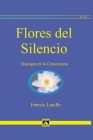 Flores del Silencio: Diálogos en la Consciencia By Francis Lucille Cover Image