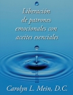 Liberacion de patrones emocionales con aceites esenciales By Carolyn L. Mein Cover Image