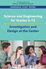 Science and Engineering for Grades 6-12: Investigation and Design at the Center By National Academies of Sciences Engineeri, National Academy of Engineering, Division of Behavioral and Social Scienc Cover Image