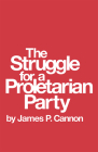 The Struggle for a Proletarian Party By James Cannon Cover Image
