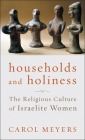 Households and Holiness: The Religious Culture of Israelite Women By Carol Meyers Cover Image