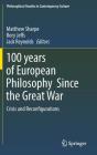 100 Years of European Philosophy Since the Great War: Crisis and Reconfigurations (Philosophical Studies in Contemporary Culture #25) By Matthew Sharpe (Editor), Rory Jeffs (Editor), Jack Reynolds (Editor) Cover Image