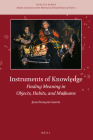 Instruments of Knowledge: Finding Meaning in Objects, Habits, and Museums (Nuncius #12) By Jean-François Gauvin Cover Image
