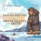 The Great Giants of the Arctic: Bilingual Inuktitut and English Edition By Jaypeetee Arnakak (Adapted by), Neil Christopher (Adapted by), Kaja Kajfez (Illustrator) Cover Image