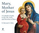 Mary, Mother of Jesus: A Catholic's Guide to the Life, Faith, and Devotion of Mary Cover Image