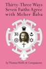 Thirty Three Ways Seven Faiths Agree with Meher Baba By Thomas Wolfe Cover Image