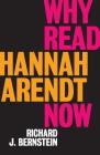 Why Read Hannah Arendt Now? By Richard J. Bernstein Cover Image