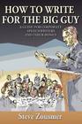 How To Write For The Big Guy: A Guide For Corporate Speechwriters and Their Bosses By Steve Zousmer Cover Image