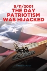 9/11/2001 The Day Patriotism was Hijacked By D. Randall Ashcraft Cover Image