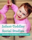 Infant-Toddler Social Studies: Activities to Develop a Sense of Self By Carla B. Goble Cover Image