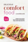 Delicious Comfort Food Cookbook: Warm Your Heart with These Nourishing and Satisfying Recipes By Alex Aton Cover Image