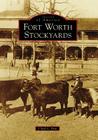 Fort Worth Stockyards (Images of America) By J'Nell L. Pate Cover Image