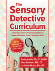 The Sensory Detective Curriculum: Discovering Sensory Processing and How It Supports Attention, Focus and Regulation Skills By Paula Riczker Aquilla, Alexi Edelstein, Paula Aquilla Cover Image