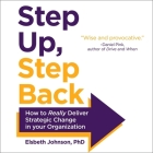 Step Up, Step Back Lib/E: How to Really Deliver Strategic Change in Your Organization Cover Image