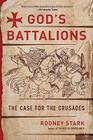 God's Battalions: The Case for the Crusades By Rodney Stark Cover Image