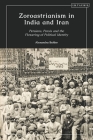 Zoroastrianism in India and Iran: Persians, Parsis and the Flowering of Political Identity By Alexandra Buhler Cover Image