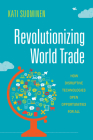 Revolutionizing World Trade: How Disruptive Technologies Open Opportunities for All (Emerging Frontiers in the Global Economy) Cover Image
