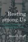 Resting Among Us: Authors' Gravesites in Upstate New York (New York State) By Steven Huff Cover Image