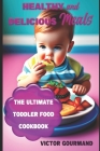 Healthy and Delicious Meals: The Ultimate Toddler Food Cookbook By Victor Gourmand Cover Image