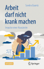 Arbeit Darf Nicht Krank Machen: Impulse Einer Hausärztin By Sandra Quantz Cover Image