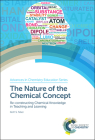 The Nature of the Chemical Concept: Re-Constructing Chemical Knowledge in Teaching and Learning By Keith S. Taber Cover Image