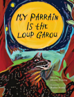 My Parrain Is the Loup Garou By Johnette Downing, Heather Stanley (Illustrator) Cover Image