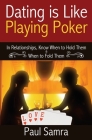 Date Smarter Using Poker Strategies: In Relationships, Know When to Hold Them & When to Fold Them By Paul Samra Cover Image