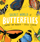 Secret World of Butterflies By Courtney Sina Meredith, Giselle Clarkson (Illustrator) Cover Image